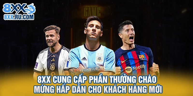 8xx cung cấp phần thưởng chào mừng hấp dẫn cho khách hàng mới