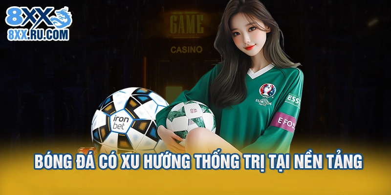 Bóng đá có xu hướng thống trị tại nền tảng