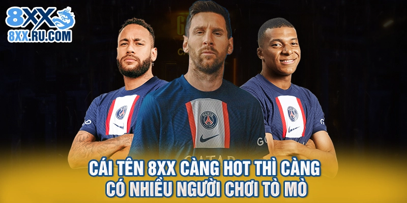 Cái tên 8xx càng hot thì càng có nhiều người chơi tò mò