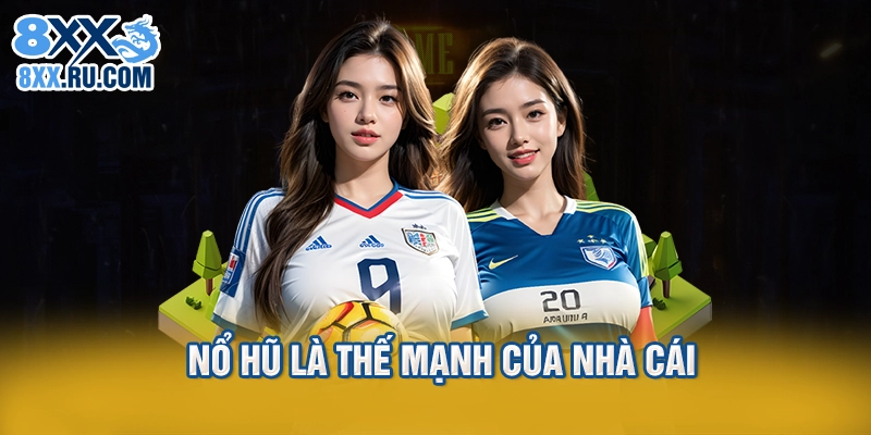 Nổ hũ là thế mạnh của nhà cái