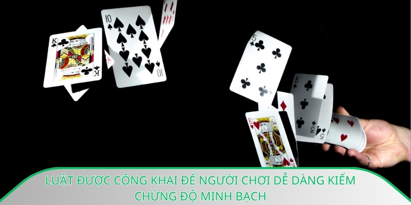 Luật được công khai để người chơi dễ dàng kiểm chứng độ minh bạch