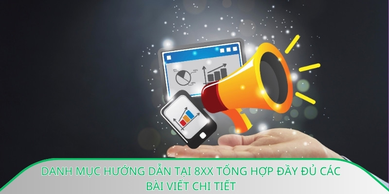 Danh mục hướng dẫn tại 8xx tổng hợp đầy đủ các bài viết chi tiết