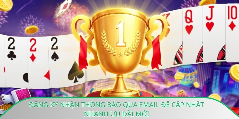 Đăng ký nhận thông báo qua email để cập nhật nhanh ưu đãi mới