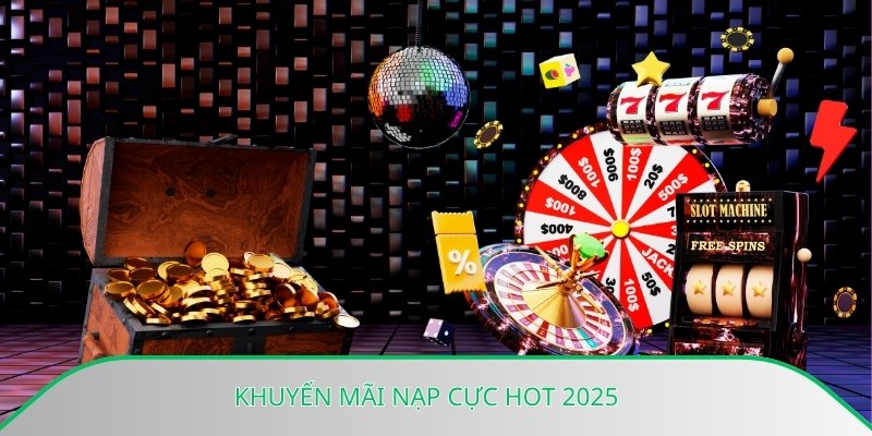 Khuyến mãi nạp cực hot 2025