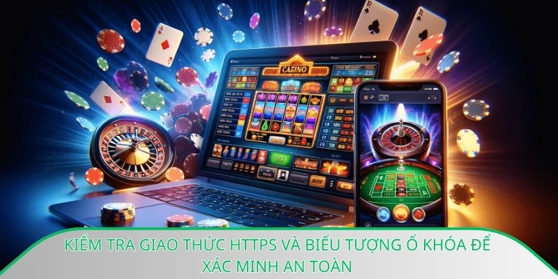 Kiểm tra giao thức HTTPS và biểu tượng ổ khóa để xác minh an toàn