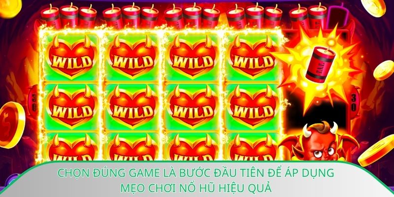 Chọn đúng game là bước đầu tiên để áp dụng mẹo chơi nổ hũ hiệu quả