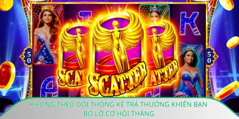 Không theo dõi thống kê trả thưởng khiến bạn bỏ lỡ cơ hội thắng