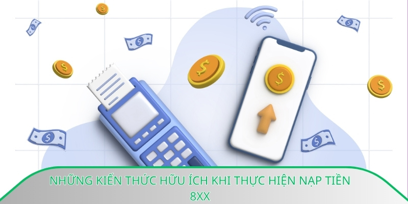 Những kiến thức hữu ích khi thực hiện nạp tiền 8xx