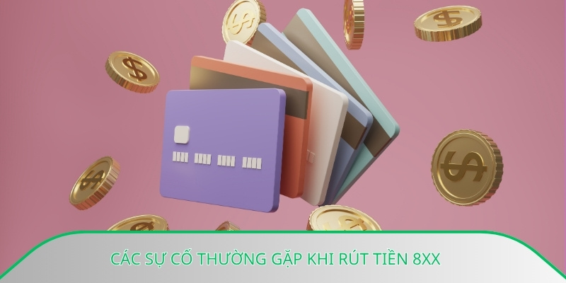 Các sự cố thường gặp khi rút tiền 8xx