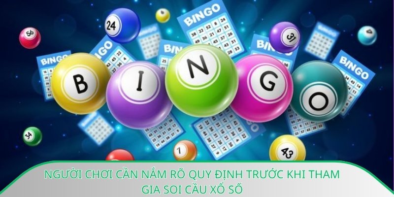 Người chơi cần nắm rõ quy định trước khi tham gia soi cầu xổ số