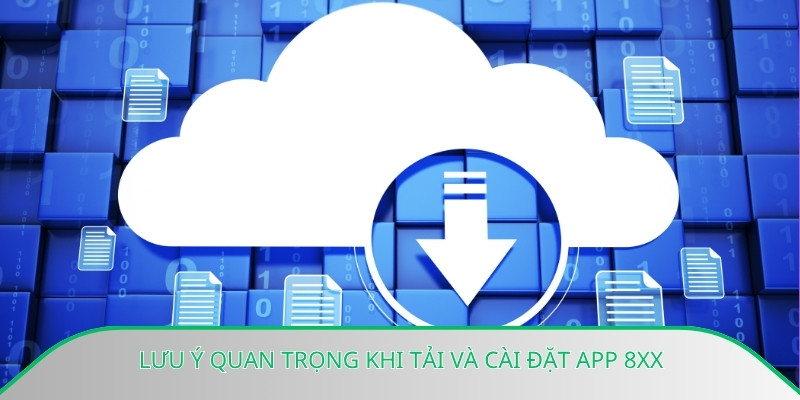 Lưu ý quan trọng khi tải và cài đặt app 8xx